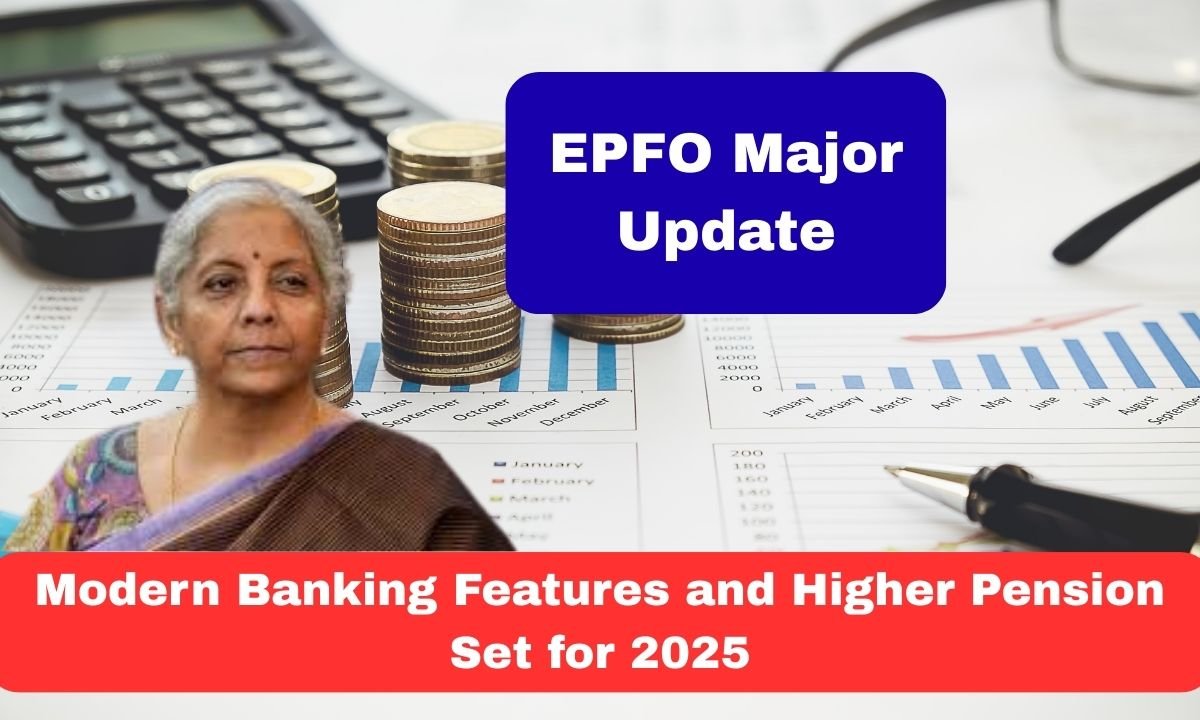 EPFO Major Update Modern Banking Features and Higher Pension Set for 2025